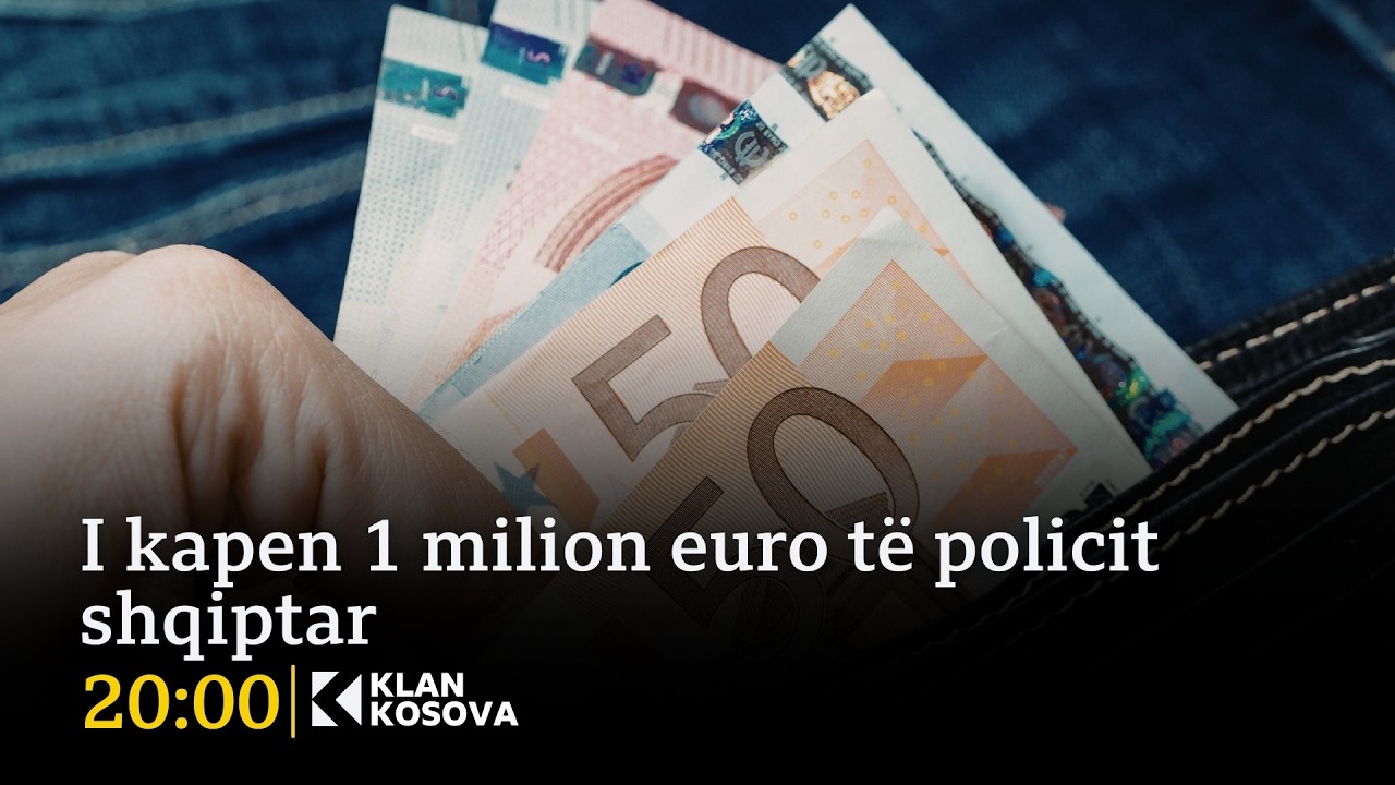 I kapen 1 milion euro të policit shqiptar - 24.02.2026 - Klan Kosova
