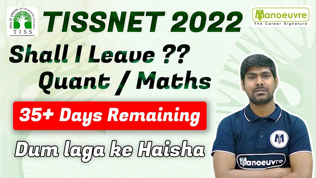 TISSNET 2022 I SHALL I LEAVE ?? QUANTS / MATHS, 35+ DAYS REMAINING.