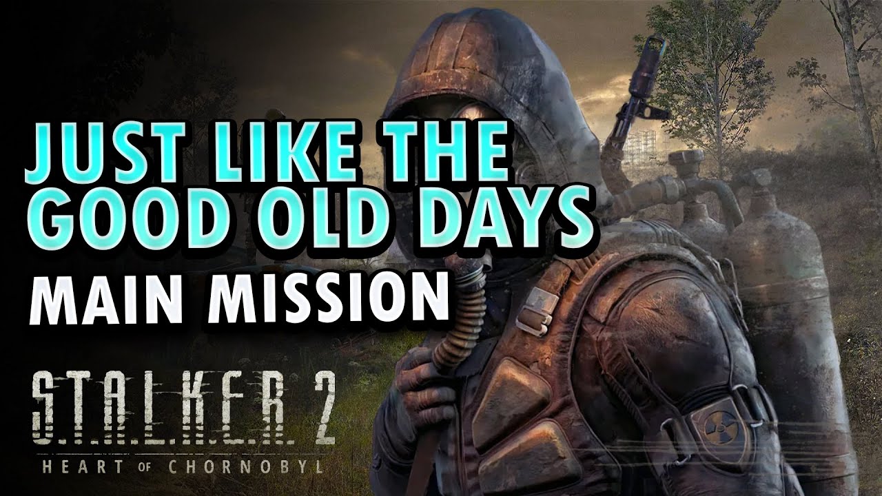 Just Like the Good Old Days Main Mission Stalker 2 Heart Of Chornobyl