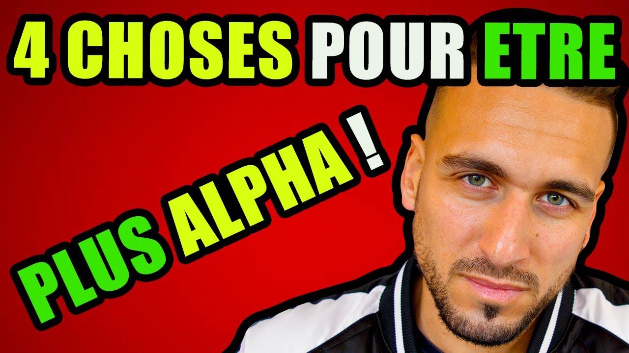 FAIS CES 4 CHOSES SI TU VEUX ETRE PLUS ALPHA -REDPILL