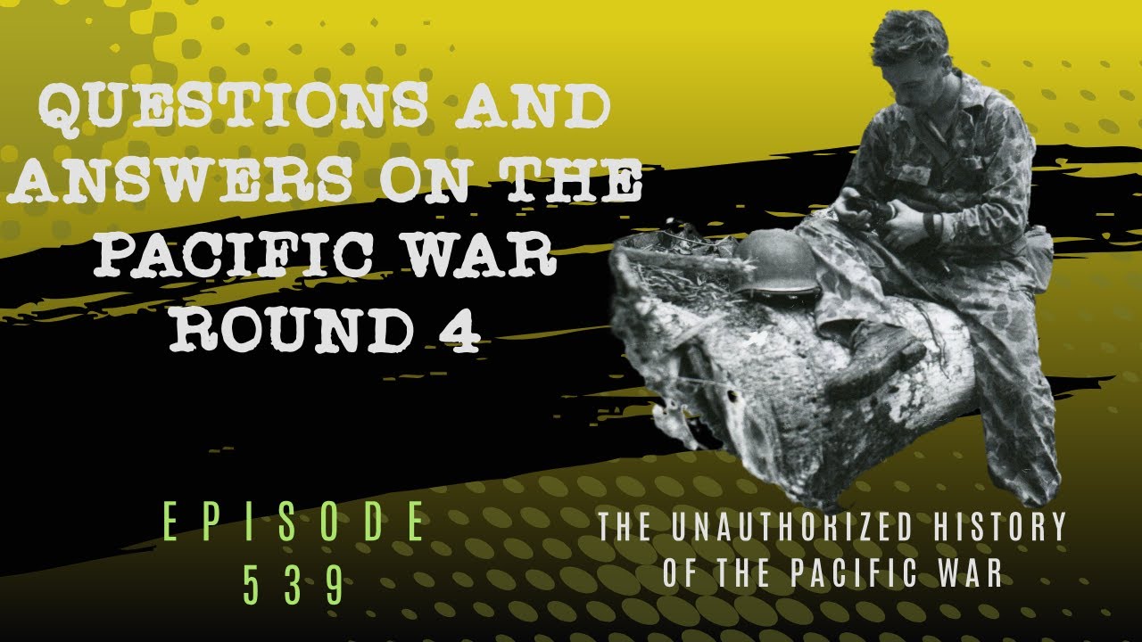 Questions and Answers on the Pacific War Round 4 - Episode 539