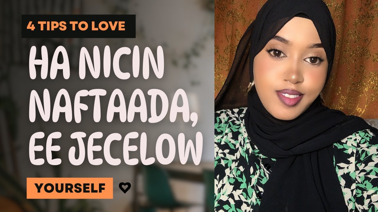 Naftaada ha u nicin dad dartood | 4 Tips to love yourself more || umal gasle