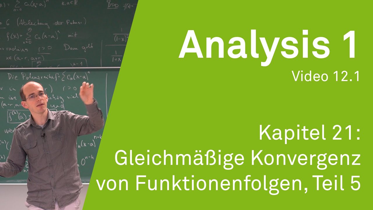 Analysis 1 WS 20/21 Video 12.1 - Kapitel 21: Gleichm&auml;&szlig;ige Konvergenz von Funktionenfolgen, Teil 5