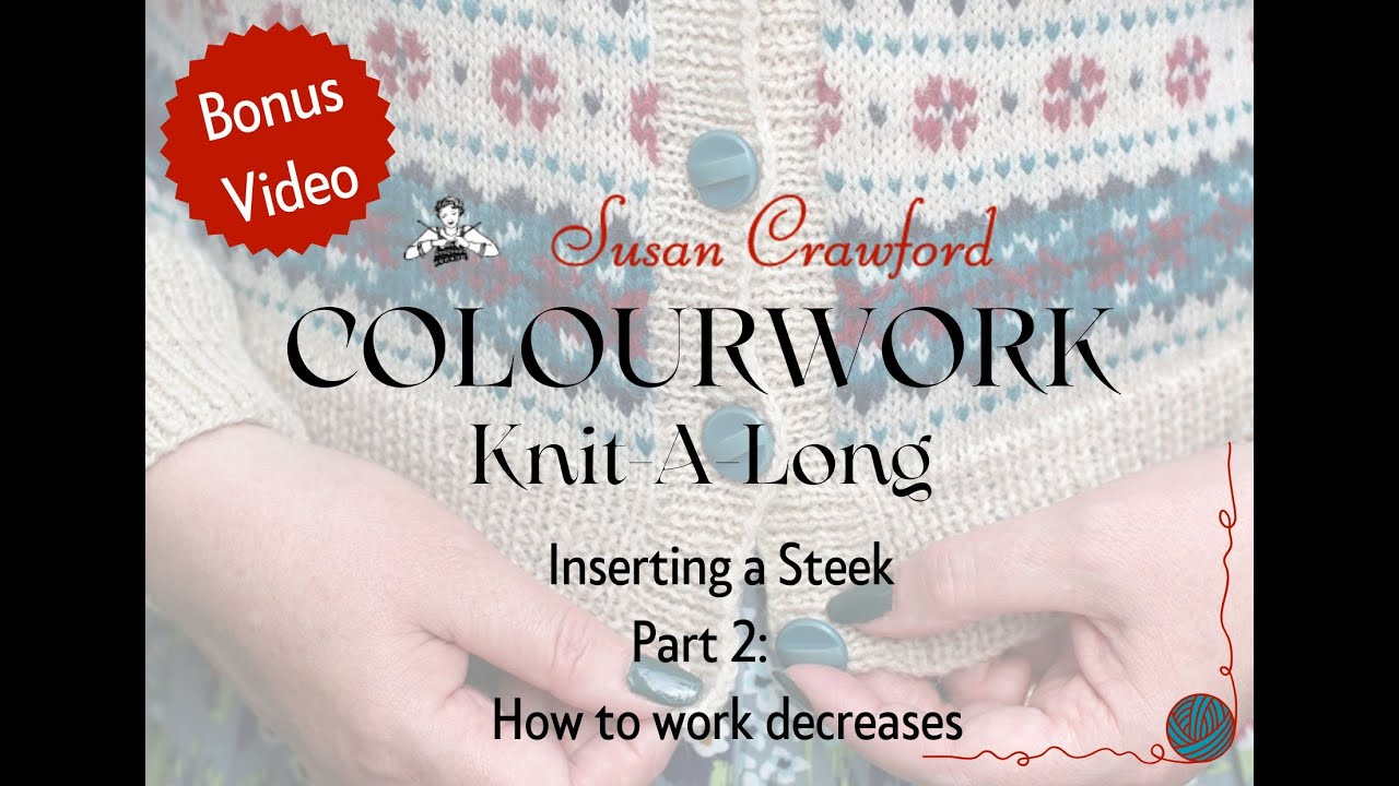 Susan Crawford Vintage Colourwork KAL - Inserting a Steek Part 2 - Working Decreases