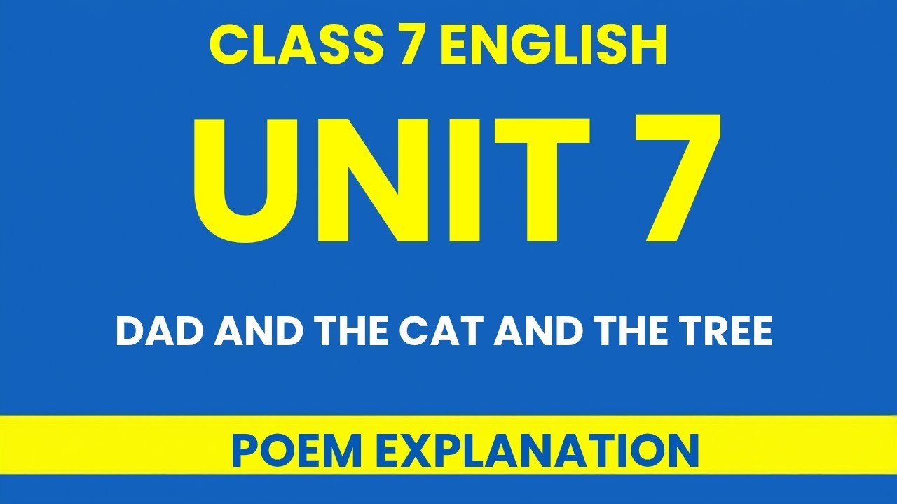 Class 7 Unit 7 | Dad and the Cat and the Tree Poem Explanation | NCERT English