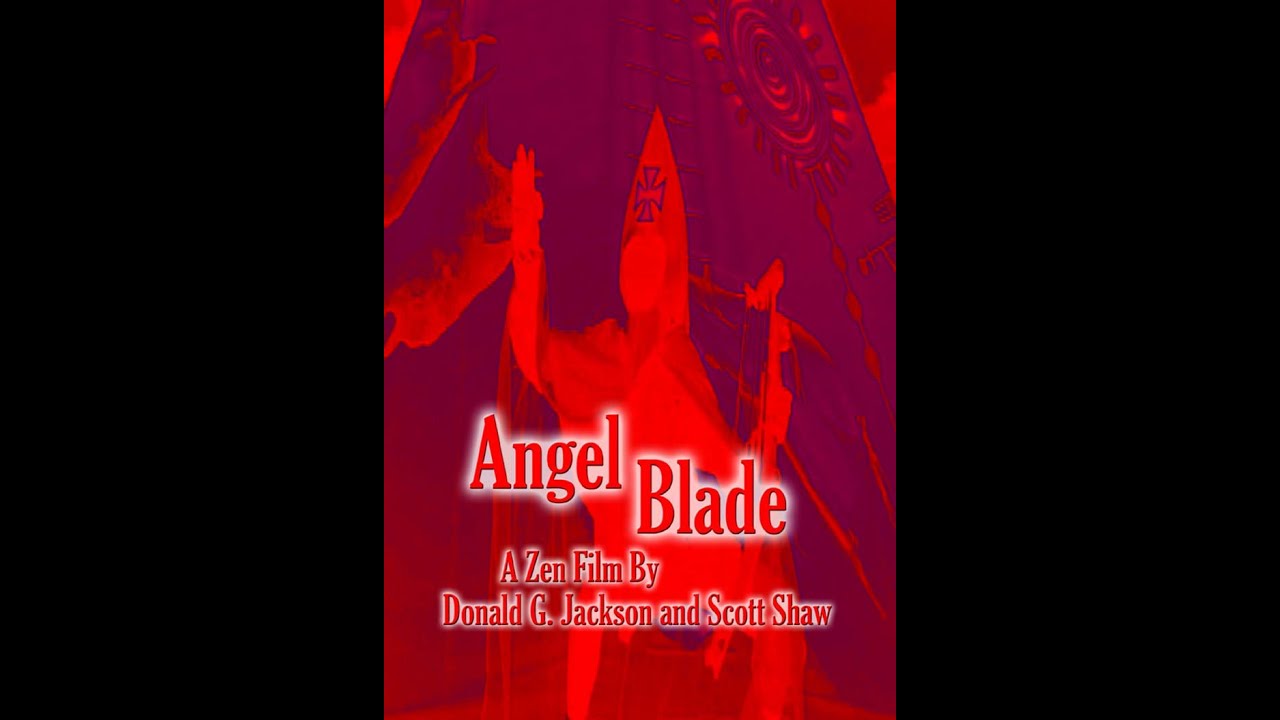 Angel Blade - A Donald G. Jackson - Scott Shaw Zen Film - Zen Filmmaking