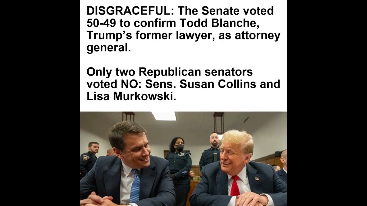 Todd Blanche confirmed as attorney general in a 50&ndash;49 Senate vote, with Collins and Murkowski