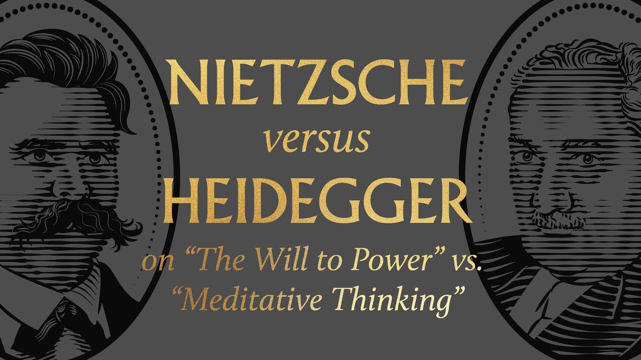 Nietzsche vs. Heidegger on “The Will to Power” vs. “Meditative Thinking”
