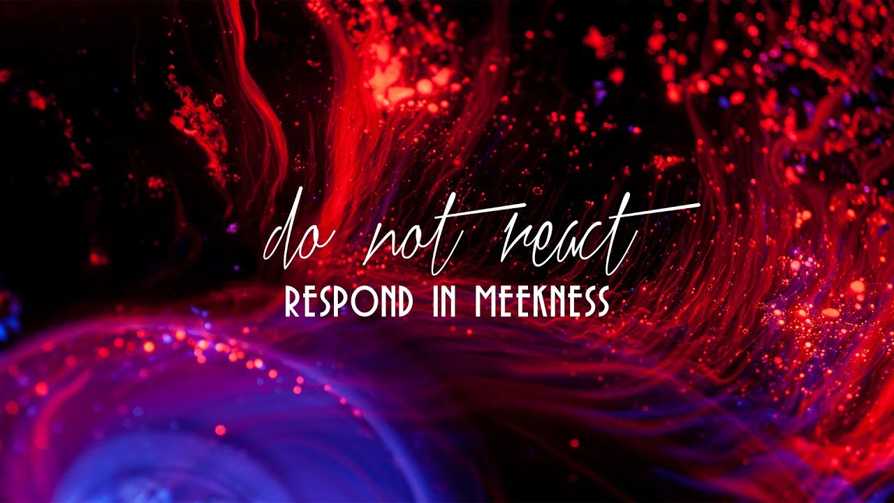 Blessed to Bless - Do Not React, Respond in Meekness - Peter Tanchi