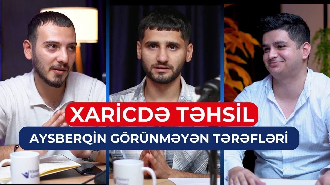XARICDƏ TƏHSİL | AYSBERQİN GÖRÜNMƏYƏN TƏRƏFLƏRİ