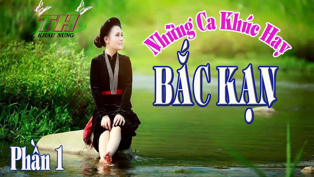 Những Ca Khúc Hay Về Bắc Kạn _  Phần 1 || Bắc Kạn Còn Mãi Câu Then ||