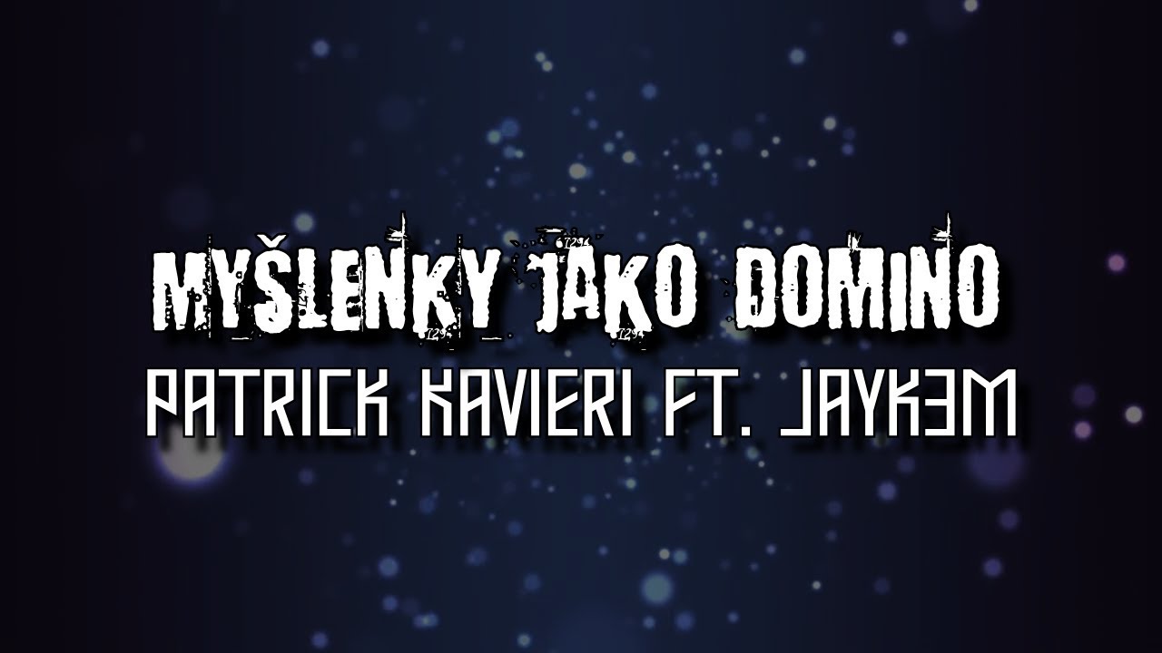 Patrick Kavieri ft. Jayk3M - My&scaron;lenky jako domino