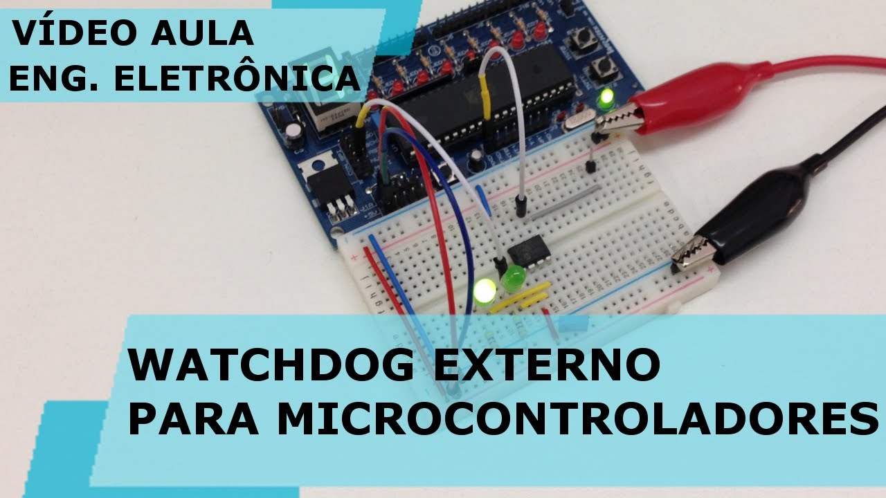 WATCHDOG EXTERNO PARA MICROCONTROLADORES | Vídeo Aula #172