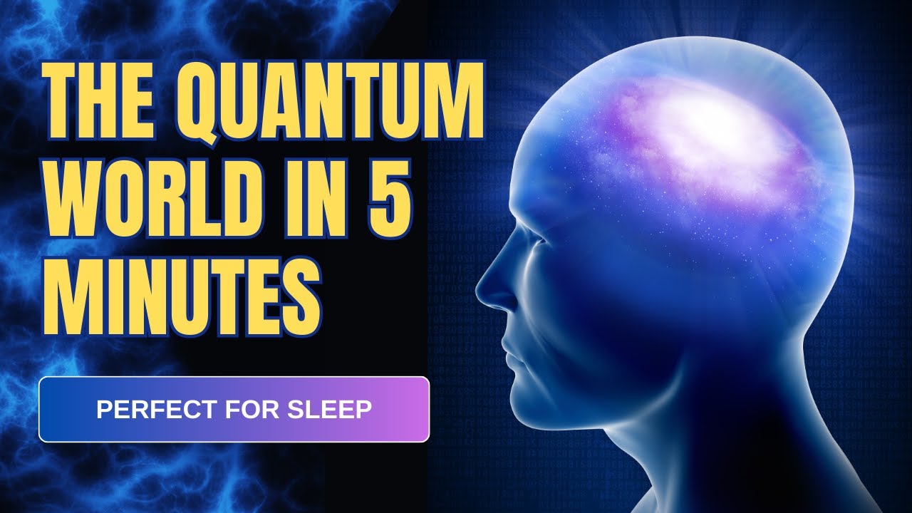 The Quantum World in 5 Minutes (Perfect for Sleep)