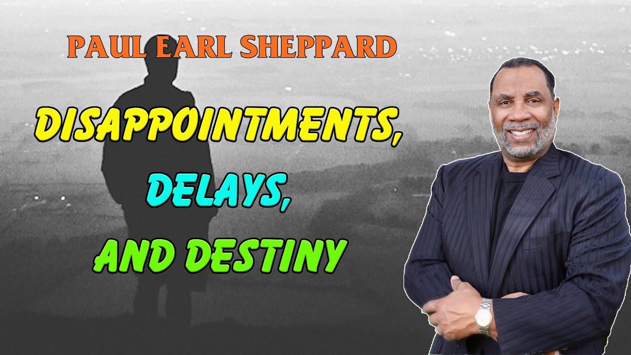Dr.Paul Sheppard - Disappointments, Delays, and Destiny