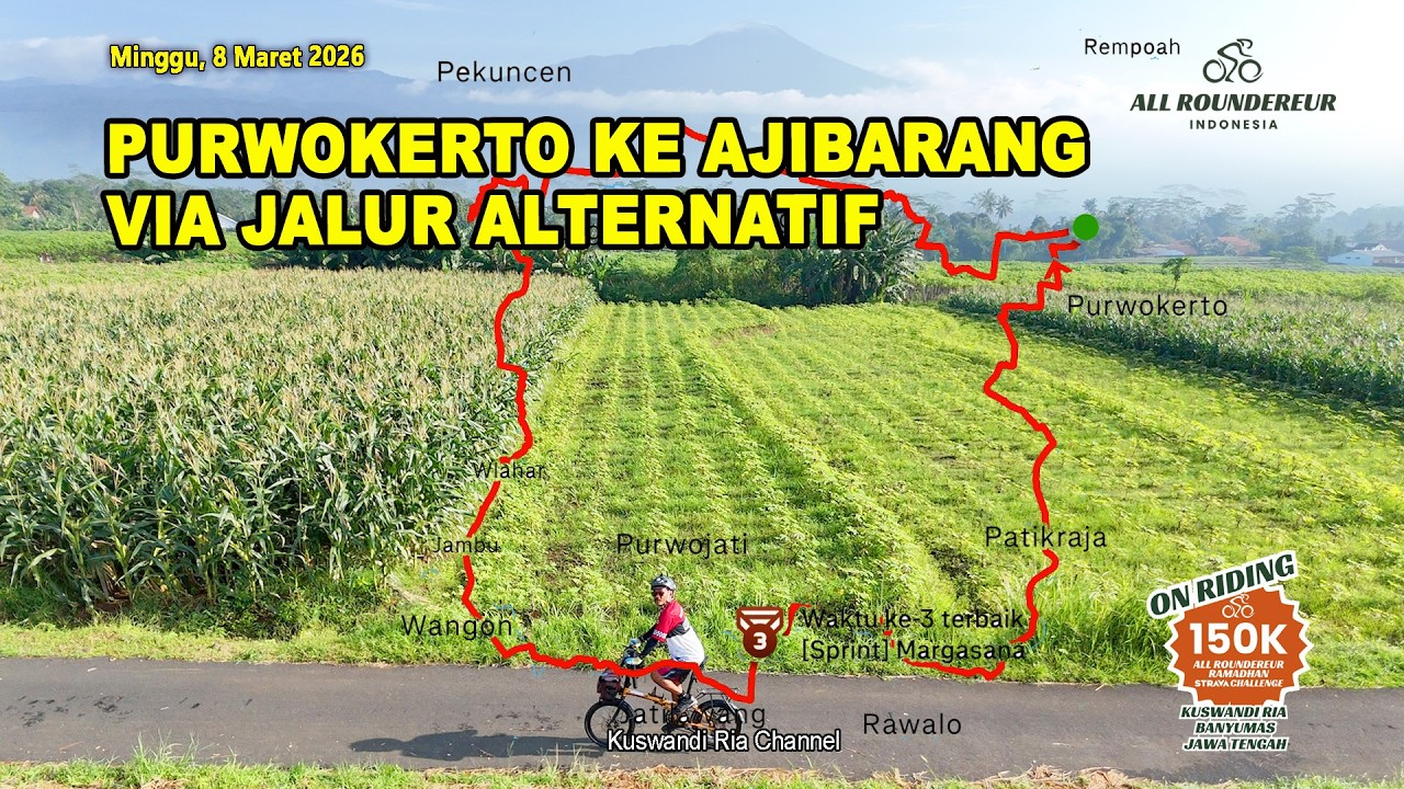 PURWOKERTO KE AJIBARANG VIA JALUR ALTERNATIF, ALL ROUNDEREUR RAMADHAN STRAVA CHALENGE 150 KM
