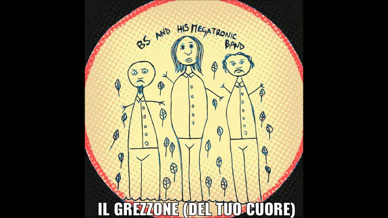 B5 and his MEGATRONIC BAND  -  Il Grezzone (del tuo cuore)