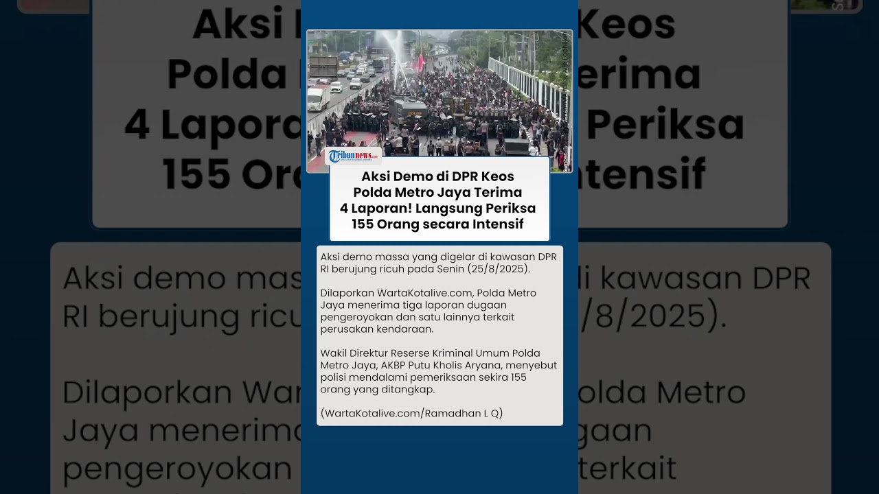 Polda Metro Jaya Dapat 4 Laporan Pasca-Demo Ricuh di DPR, Polisi Gerak Cepat Periksa 155 Orang