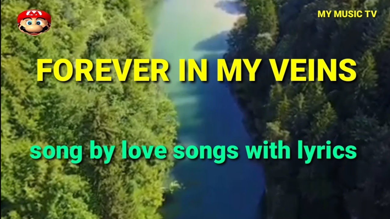 FOREVER IN MY VEINS SONG BY Love song with lyrics
