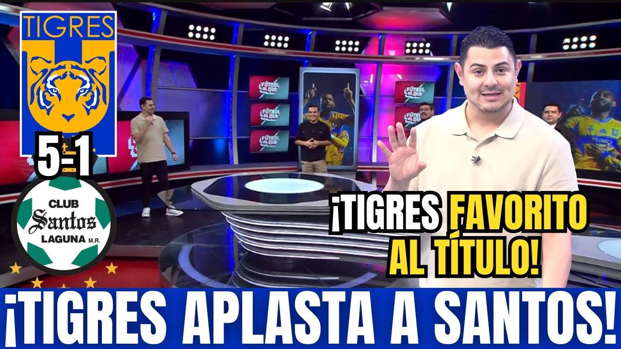 🚨🏆¡TIGRES 5–1 SANTOS! ¿TIGRES FAVORITO AL TÍTULO? ¡TIGRES HOY!
