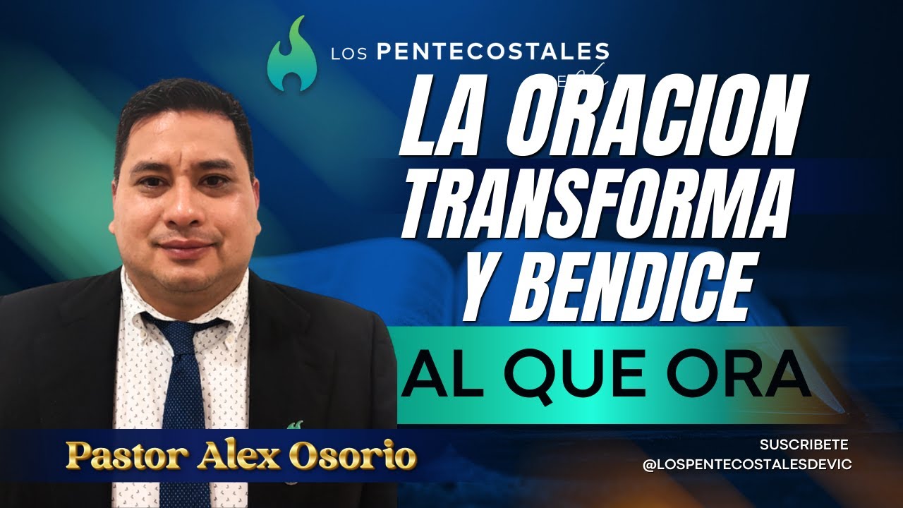 LA ORACIÓN TRANSFORMA Y BENDICE AL QUE ORA