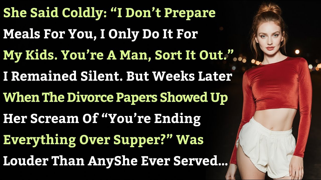 She Said“I Don’t Prepare Meals For You, I Only Do It For My Kids. You’re A Man, Sort It Out.” So I..