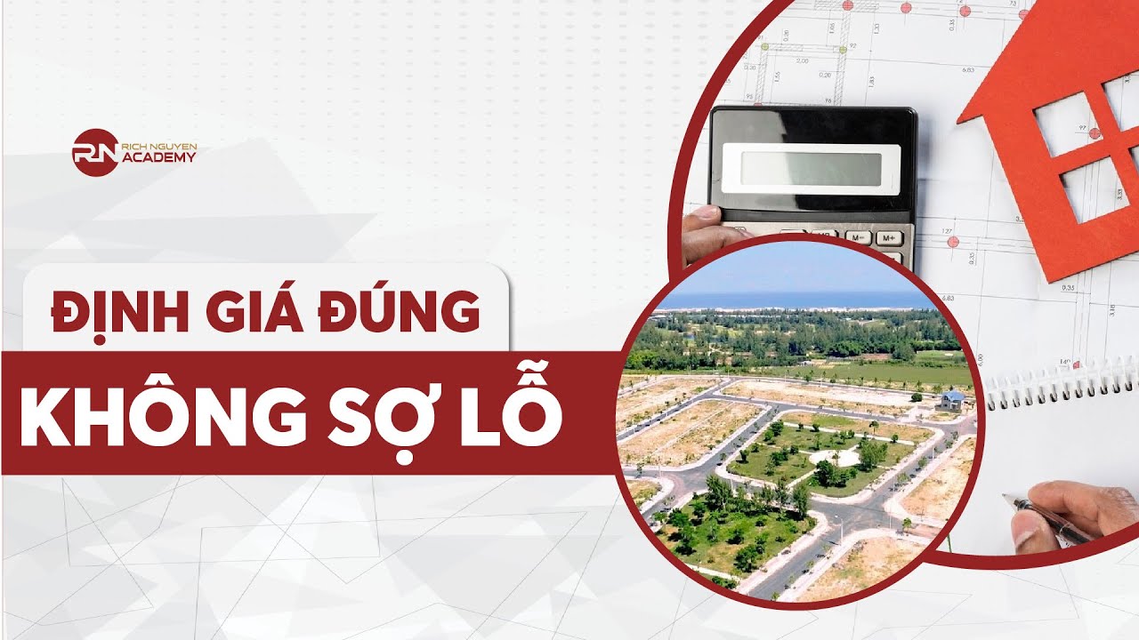 Bài 18: Cách định giá BẤT ĐỘNG SẢN, không sợ cò đất lừa