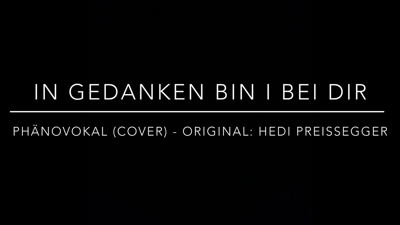 In Gedanken bin I bei dir - phänovokal (Cover) Original: Hedi Preissegger 