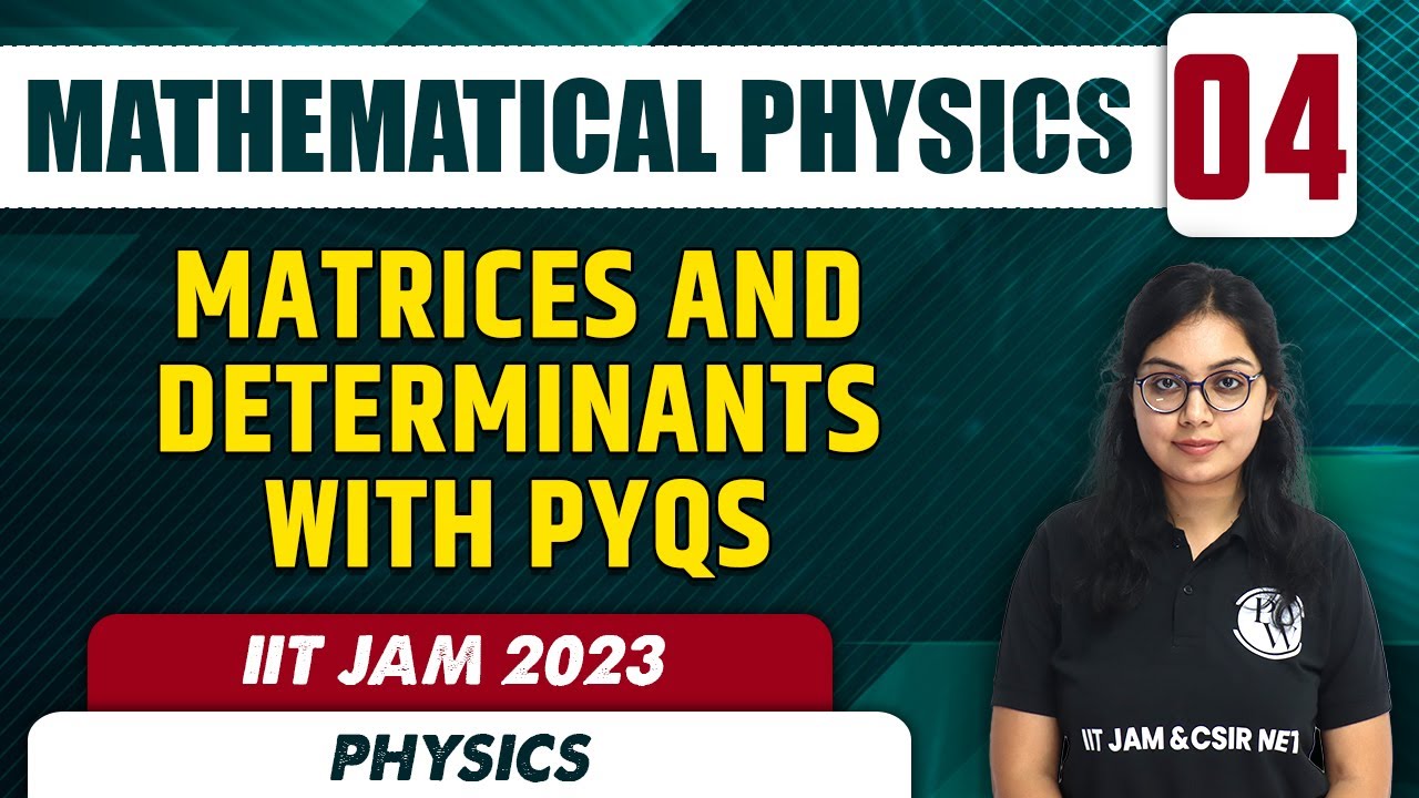 Matrices and Determinants with PYQs | Mathematical Physics 04 | Physics | IIT JAM 2023