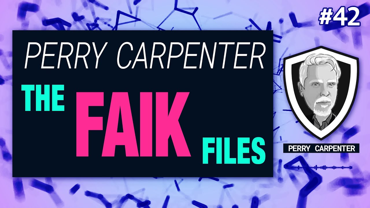 The FAIK Files  Decoding AI Deception in Our Hyperreal World with Perry Carpenter | CSI #41