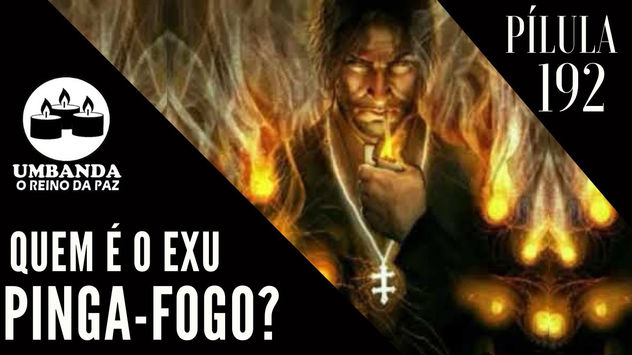 #Pilula 192 - QUEM É EXU PINGA FOGO?