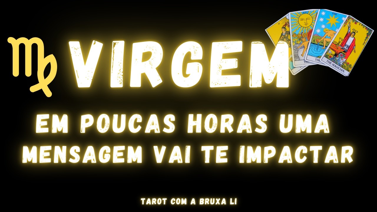 VIRGEM♍ EM POUCAS HORAS UMA MENSAGEM VAI TE IMPACTAR