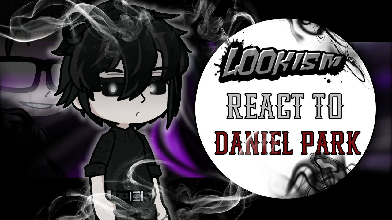 Past Lookism React To Daniel Park || Part 1/2 || Lookism x Gacha Life || Gacha Reacts ||