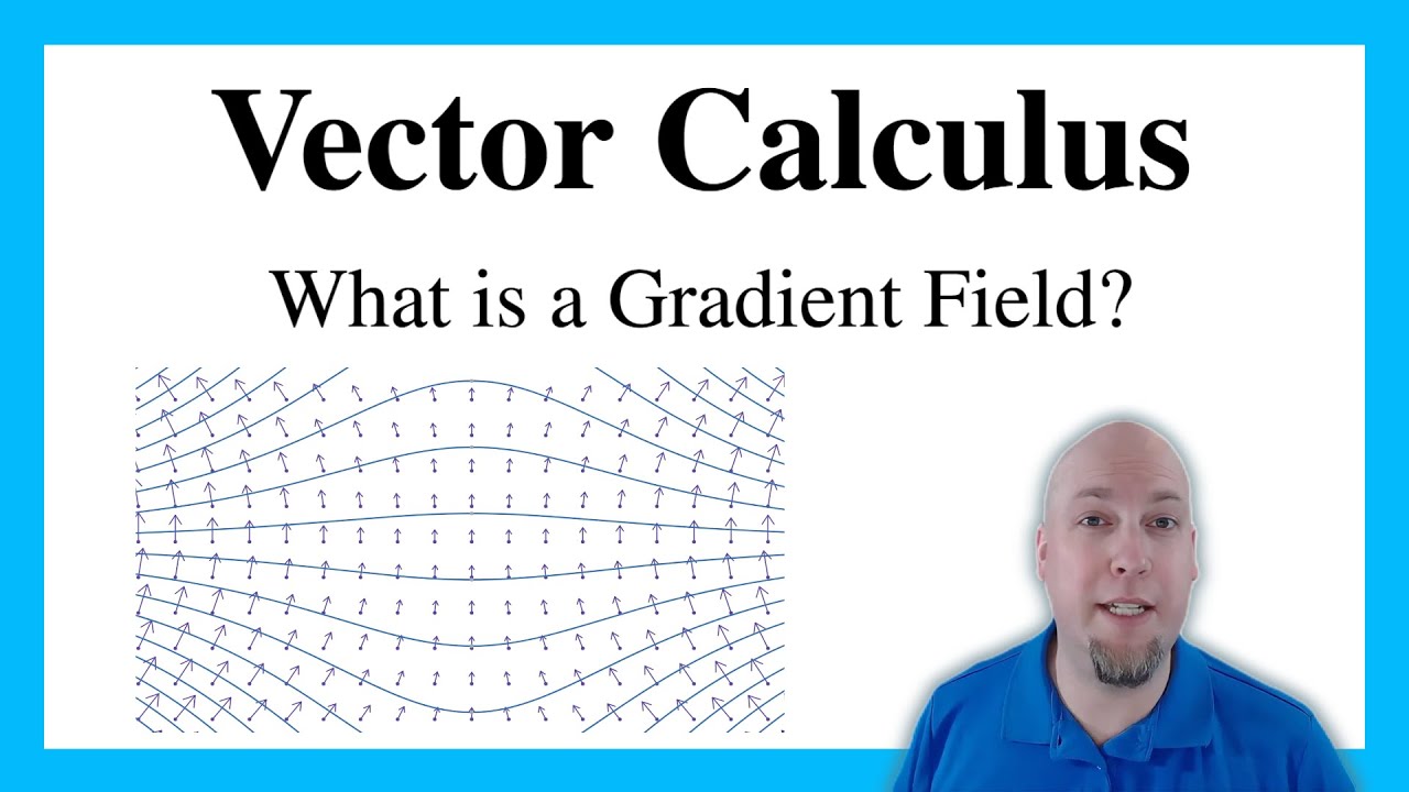 Vector Calculus - Lecture 12: What is a Gradient Field?
