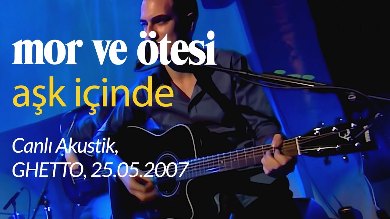 mor ve ötesi | 'Aşk İçinde' (Canlı Akustik, 25.05.2007)