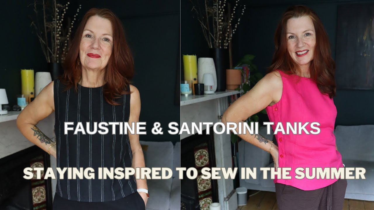 FAUSTINE & SANTORINI TANKS - STAYING INSPIRED TO SEW IN THE SUMMER