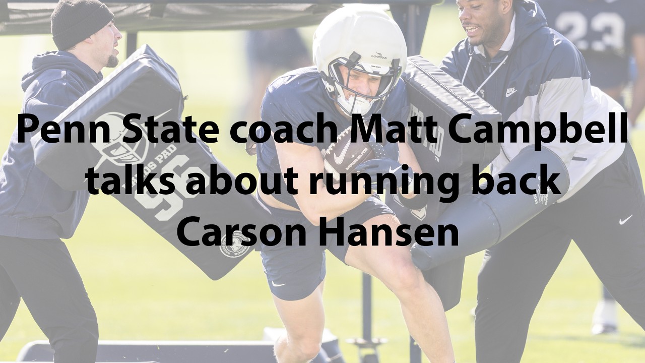 Penn State coach Matt Campbell talks running backs Carson Hansen, James Peoples & Quinton Martin Jr.