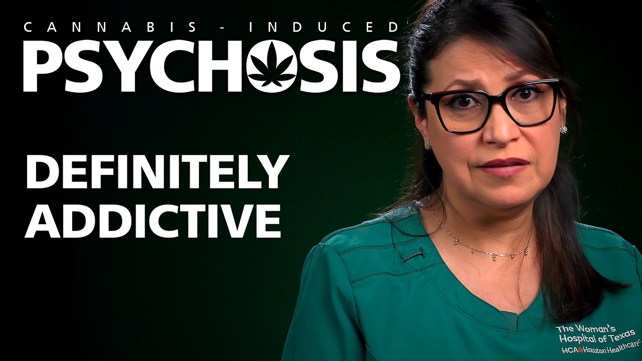 CANNABIS INDUCED PSYCHOSIS - Definitely Addictive