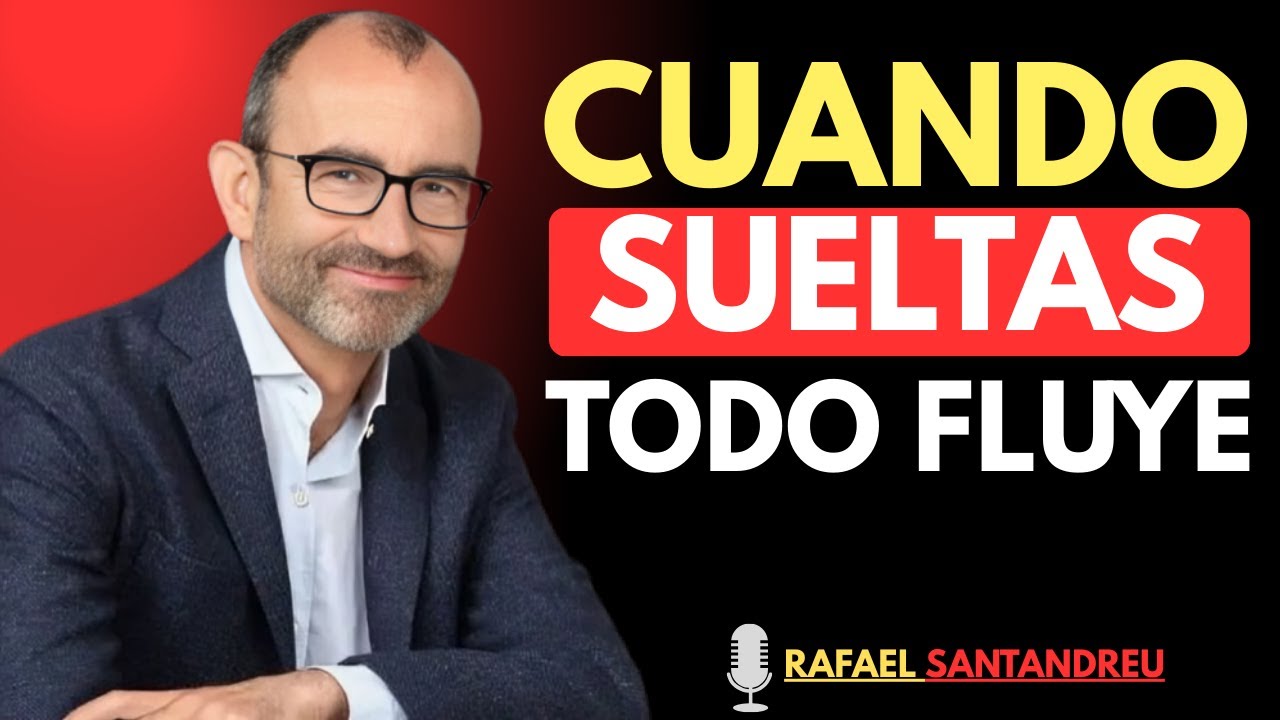 Cuando aprendes a SOLTAR, todo empieza a FLUIR | Rafael Santandreu