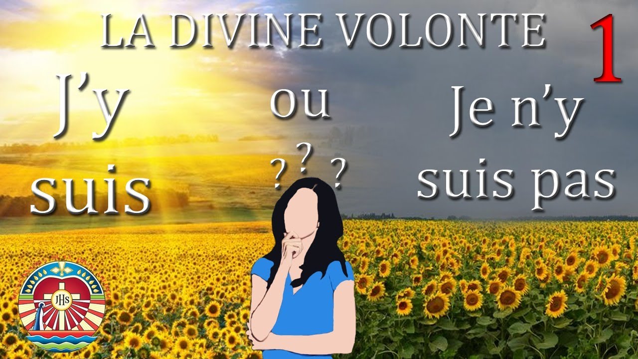 1. LA GRANDE QUESTION: JE SUIS DANS LA DIVINE VOLONTE OU PAS ?