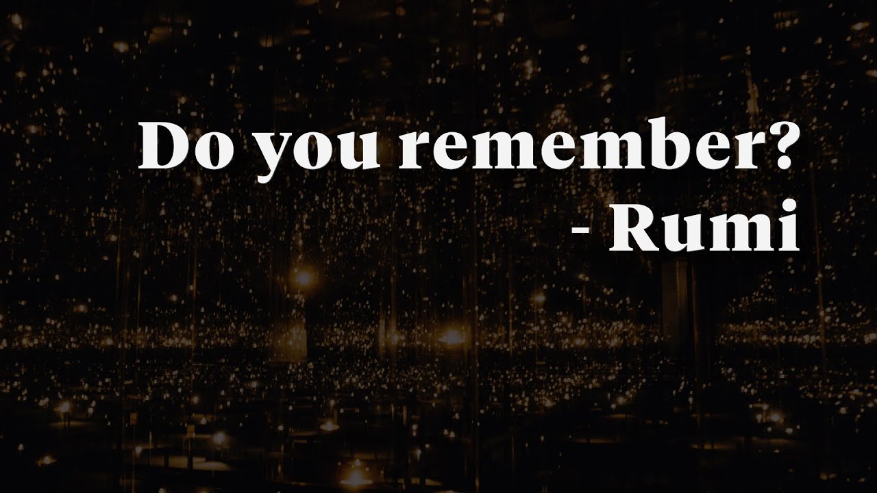 Do you remember - Rumi