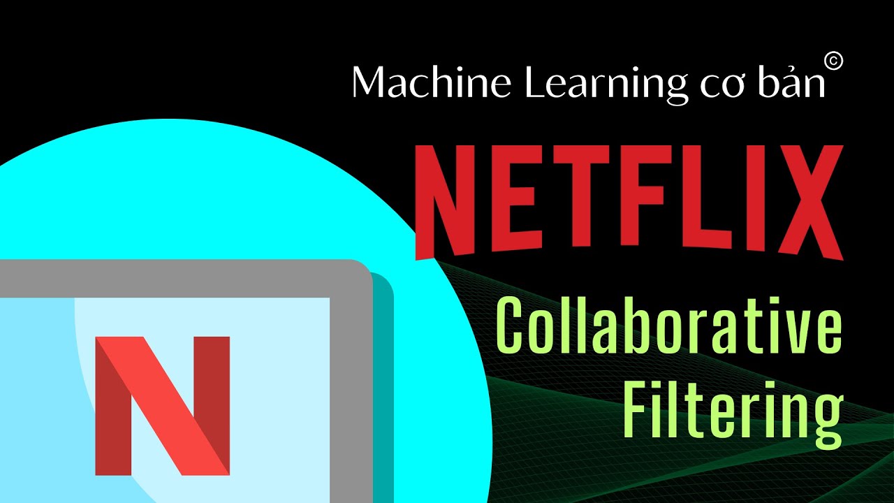 NETFLIX gợi ý phim cho bạn như thế nào? | Thuật toán Collaborative Filtering