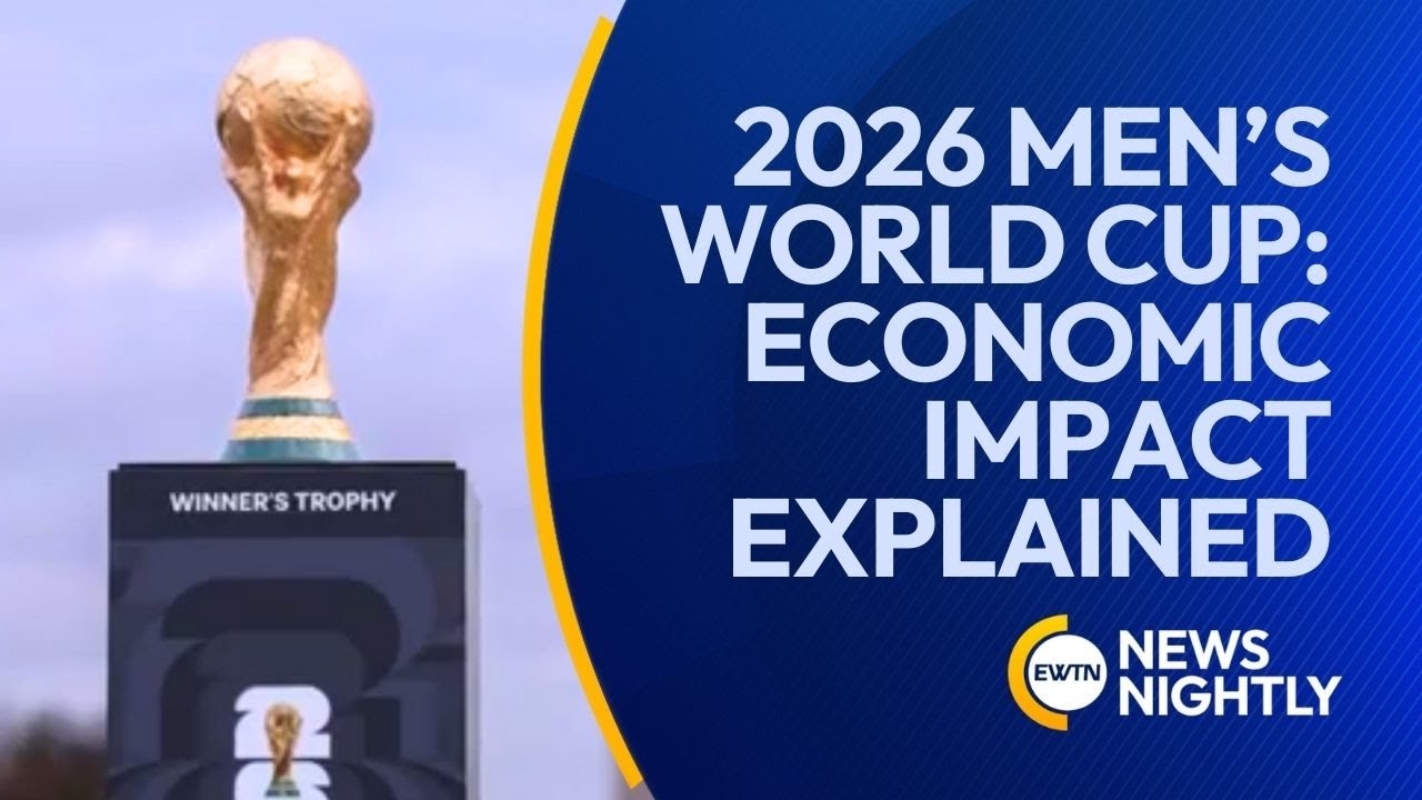 2026 Men&rsquo;s World Cup: Soaring Ticket Prices and Major Economic Impact Explained | EWTN News Nightly