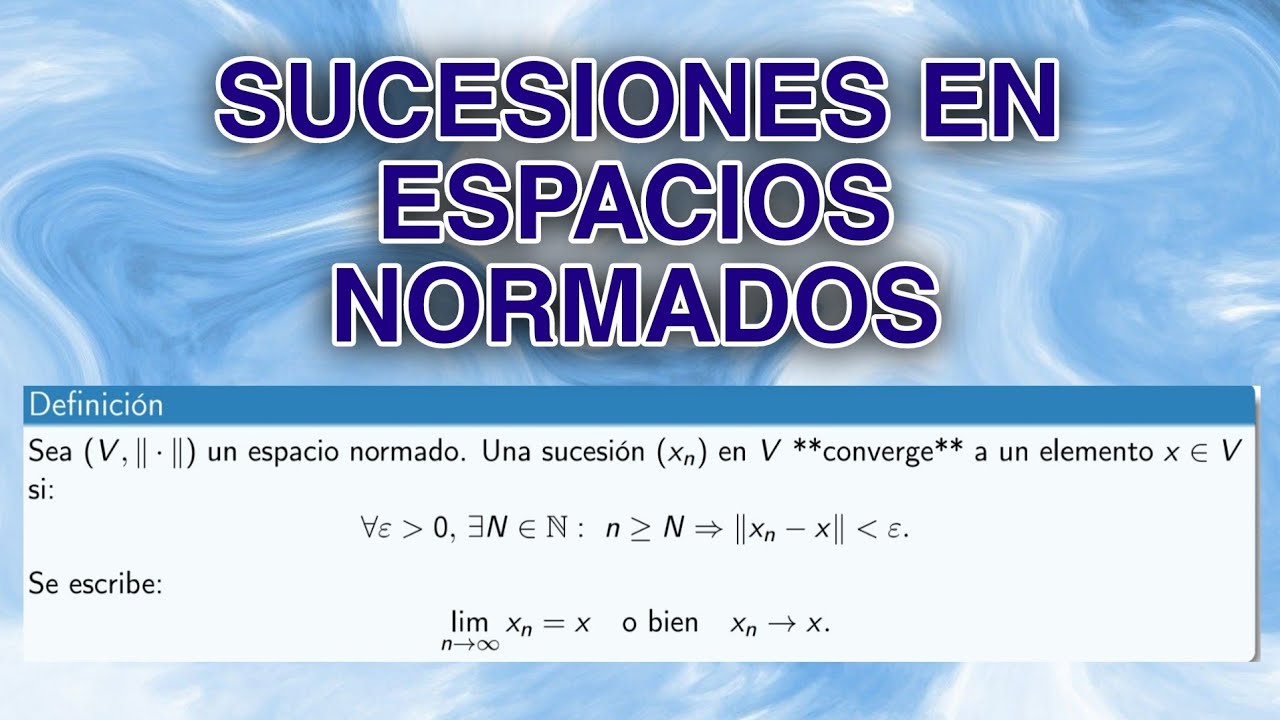Sucesiones en Espacios Normados | Definición, Propiedades y Ejemplos