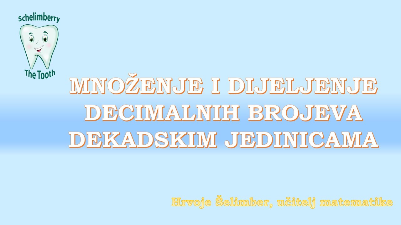 MNOŽENJE I DIJELJENJE DECIMALNIH BROJEVA DEKADSKIM JEDINICAMA / 5. razred / Hrvoje Šelimber