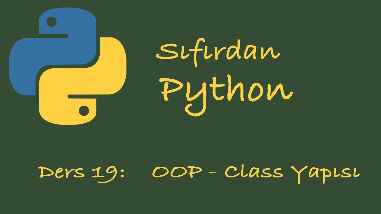 Sıfırdan Python Dersleri Ders 19: Object Oriented Programming | Nesne Y&ouml;nelimli Programlama | Class