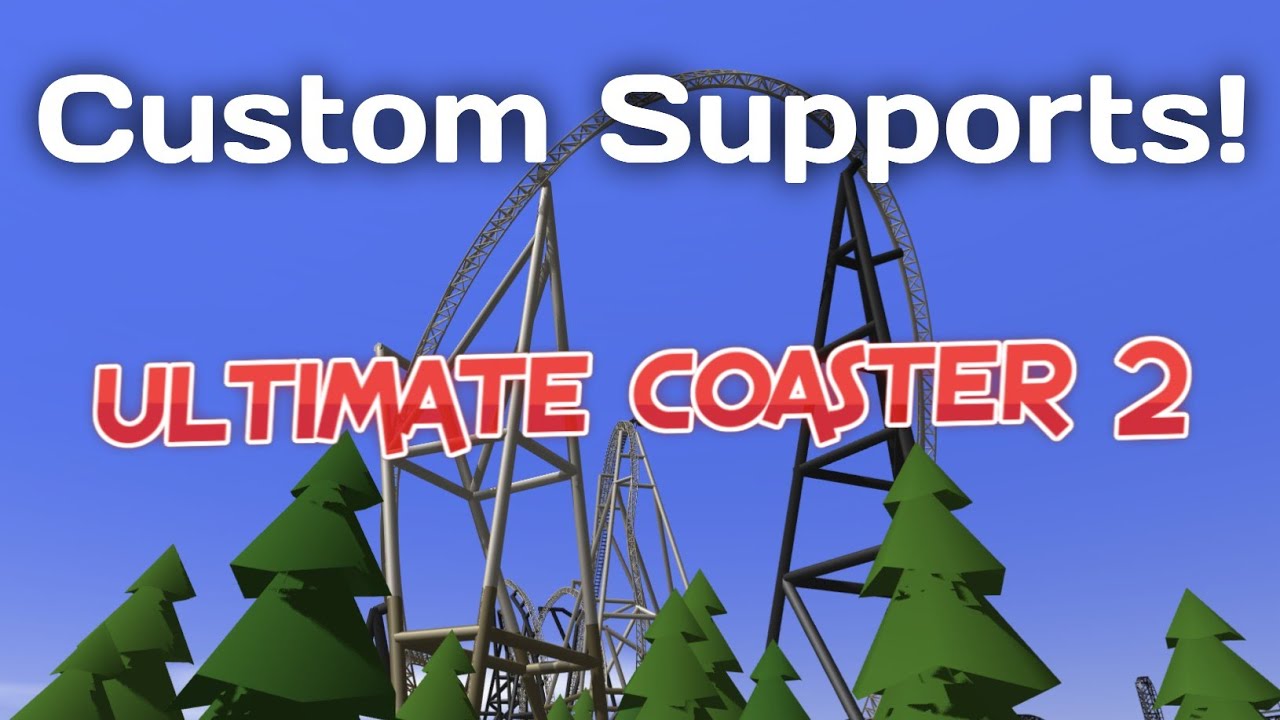 Ultimate Coaster 2 CUSTOM SUPPORT Tutorial