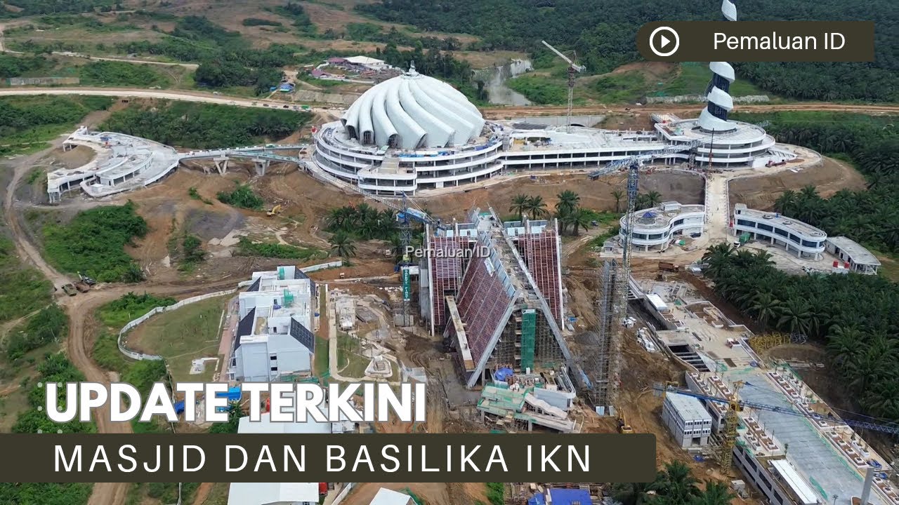 Update Masjid Nusantara Dan Basilika Nusantara Di IKN