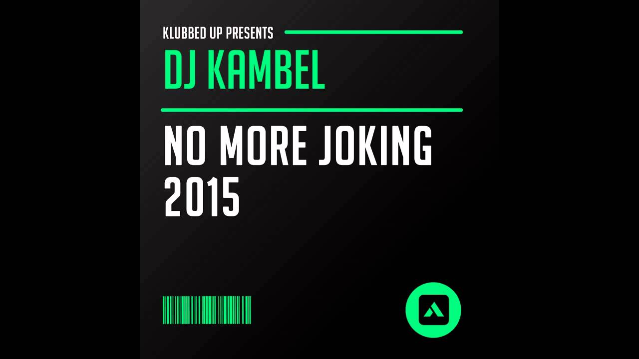 DJ Kambel - No More Joking (DJ Kambel vs TJ Blitz 2015 Mix Remix) [Klubbed Up]
