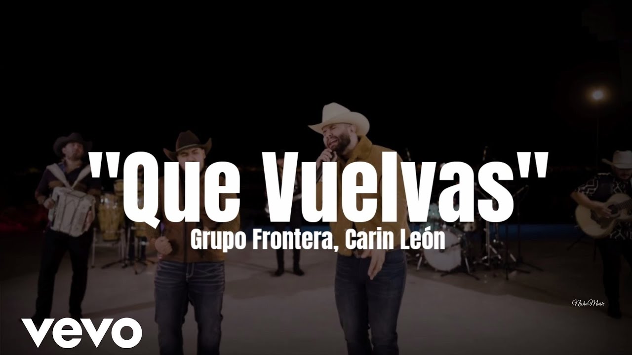 Grupo Frontera, Carin Le&oacute;n - Que Vuelvas (LETRA) Estreno 2022